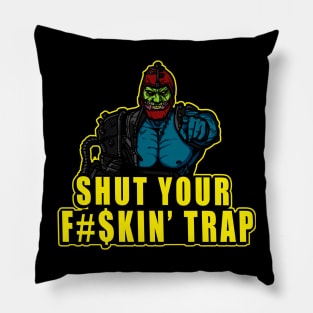 Shut Your F#$kin' Trap Pillow