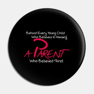 Behind every young child who believes in himself a parent who believed first Pin