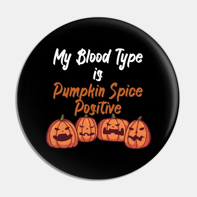 My Blood Type Is Pumpkin Spice positive Pin by maxcode