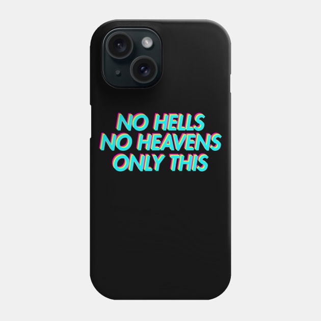 No Hells, No Heavens, Only This Phone Case by giovanniiiii