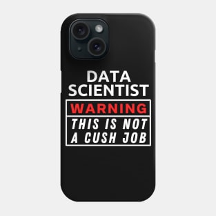 Data scientist Warning This Is Not A Cush Job Phone Case