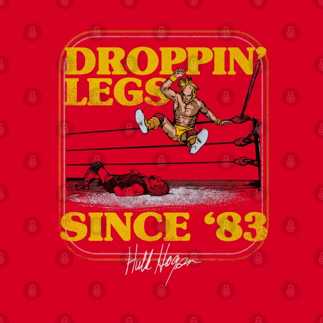 Hulk Hogan Droppin Legs Since 83 by MunMun_Design