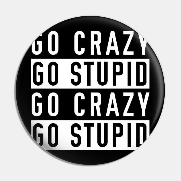 Kitűző - Go crazy, go stupid Kitűző - Go crazy, go stupid