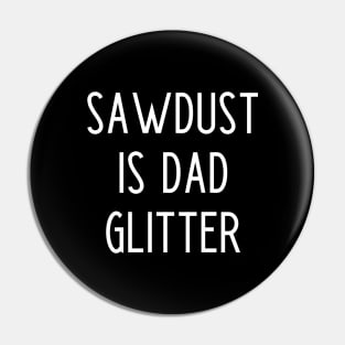 Sawdust Is Dad Glitter Pin