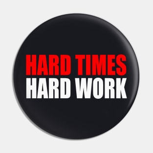 Hard Times Hard Work Pin