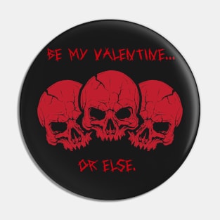Be my valentine, or else Pin