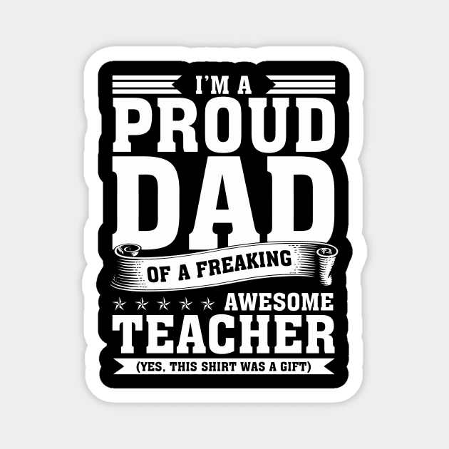 I'm proud dad of a freaking awesome teacher Magnet by Crafts & Arts