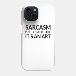 Sarcasm isn't an attitude it's an art and my love language Phone Case