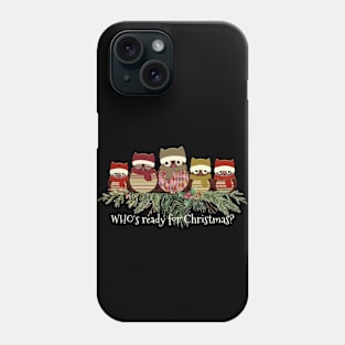 Owl Lover's Who's Ready for Christmas Phone Case