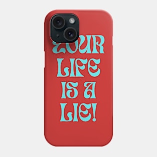 Your Life is a Lie! Funny Saying Design Phone Case