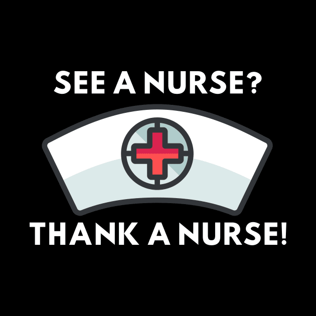 See a Nurse? Thank a Nurse! by Easy Life