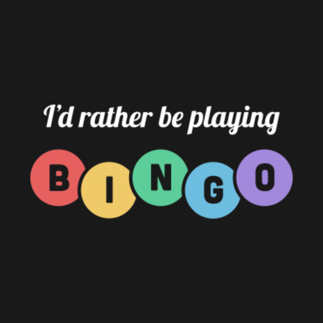 Disover I'd Rather Be Playing Bingo - Bingo - T-Shirt