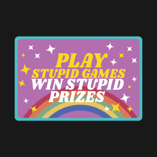 Play stupid games win stupid prizes T-Shirt