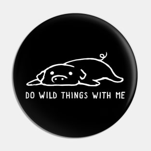 Do Wild Things With Me Pin