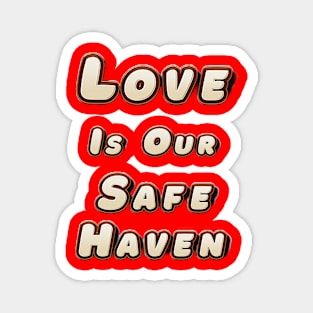 Love is Our Safe Haven Magnet