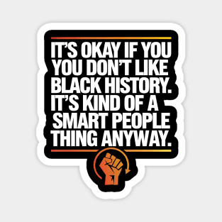 It's Okay If you Don't Like Black History Magnet