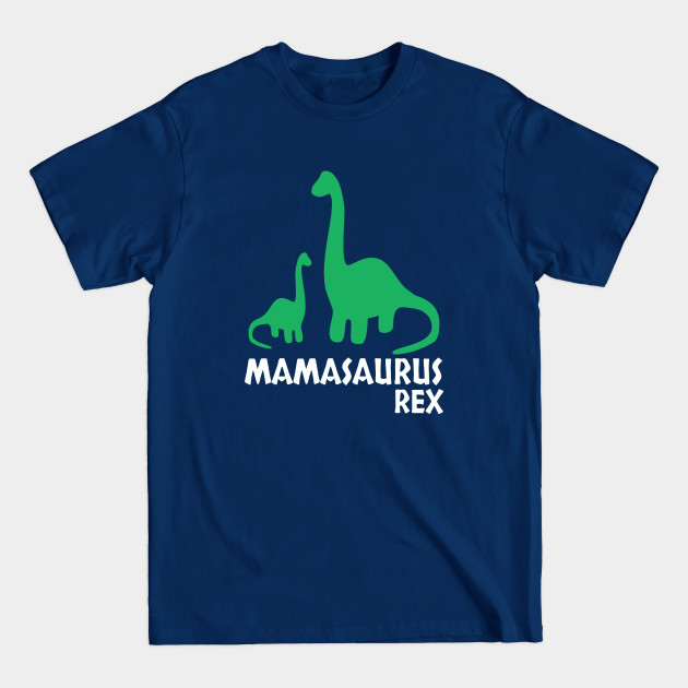 Disover Mamasaurus Rex - Mamasaurus Rex - T-Shirt