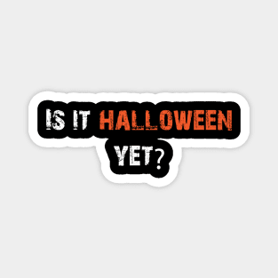 Is It Haloween Yet Magnet