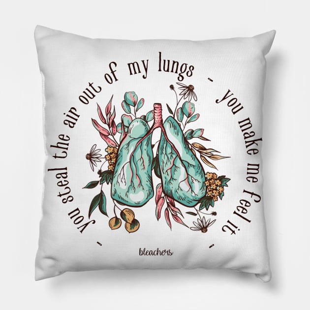 You Steal The Air Out Of My Lungs - Bleachers Pillow by frickinferal