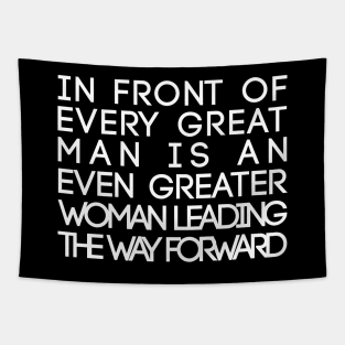 In Front of Every Great Man Is An Even Greater Woman Leading The Way Forward Feminist Text Slogan Tapestry