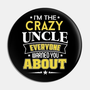 I'm The Crazy Uncle Everyone Warned You About Pin