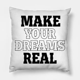 Make your dreams real Pillow