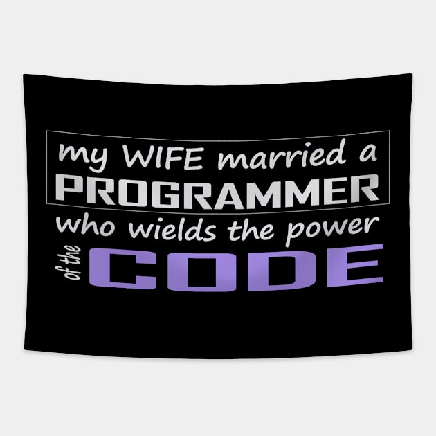 my wife married a programmer who wields the power of the code Tapestry by the IT Guy 