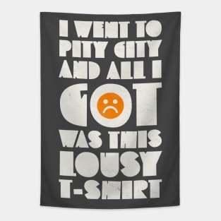 I Went to Pity City and All I Got Was This Lousy T-shirt Tapestry