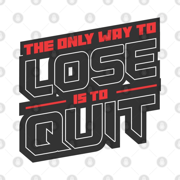 The Only Way to Lose is to Quit by Voyant Studio