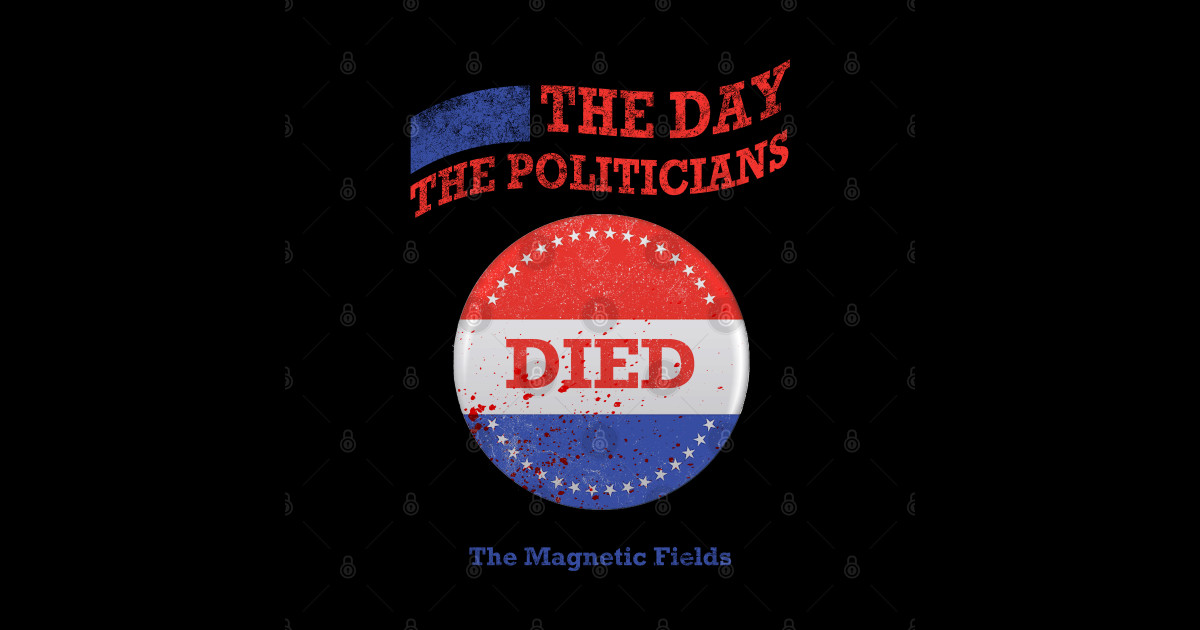 The Day the Politicians Died V1 The Magnetic Fields Sticker TeePublic
