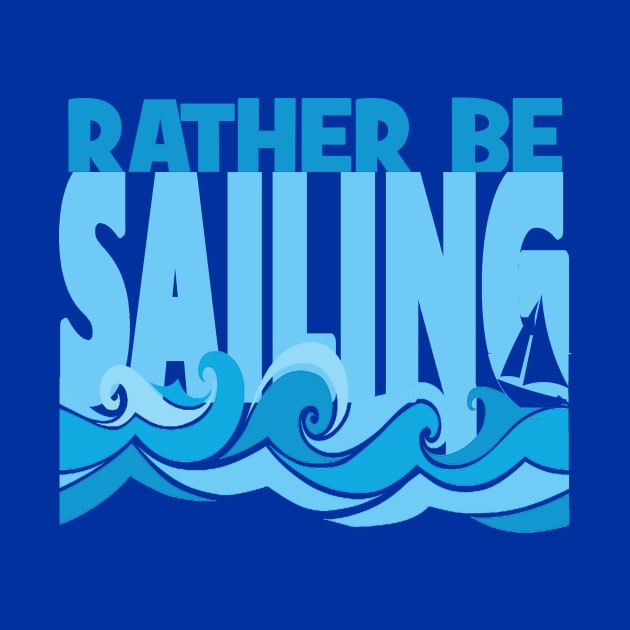 Rather Be Sailing Boat tee by Sailfaster Designs