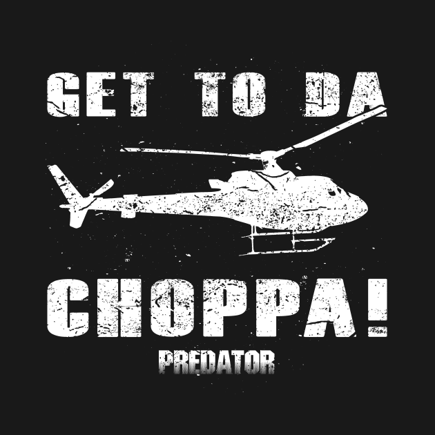 Predator Get To The Choppa - Predator - T-Shirt | TeePublic