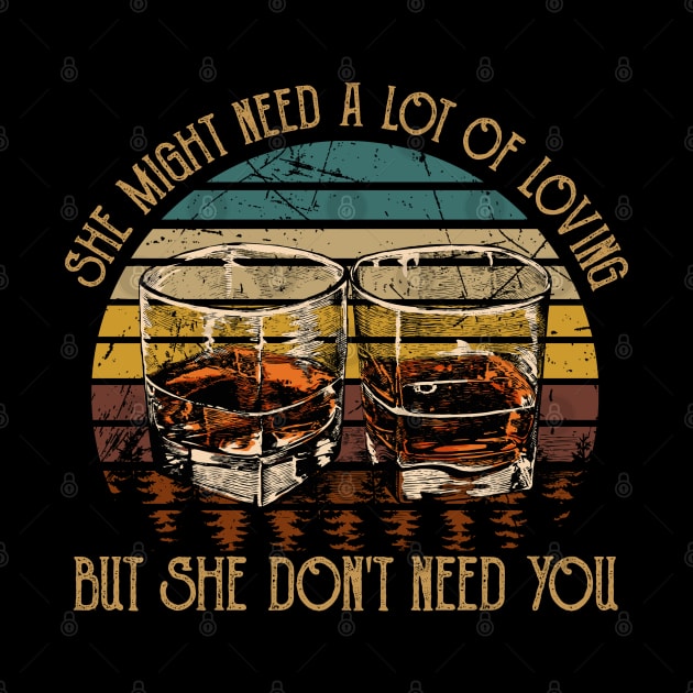 She Might Need A Lot Of Loving But She Don't Need You Quotes Whiskey Cups by Creative feather