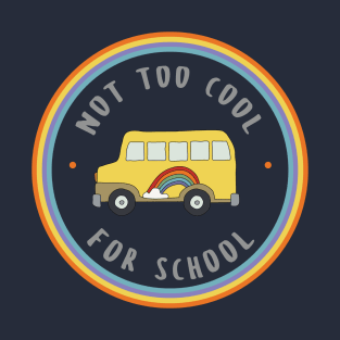 Cute School Bus with Rainbow - Not Too Cool For School T-Shirt