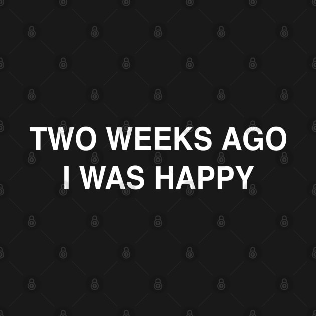 Two Weeks Ago I Was Happy by StickSicky