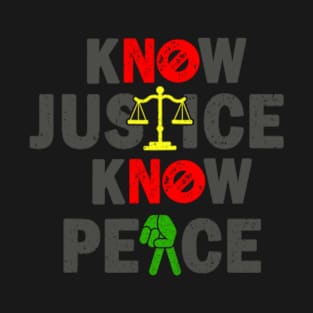 kNOw Justice kNOw Peace T-Shirt