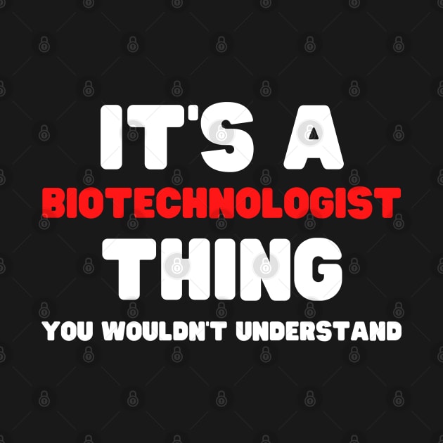 It's A Biotechnologist Thing You Wouldn't Understand by HobbyAndArt