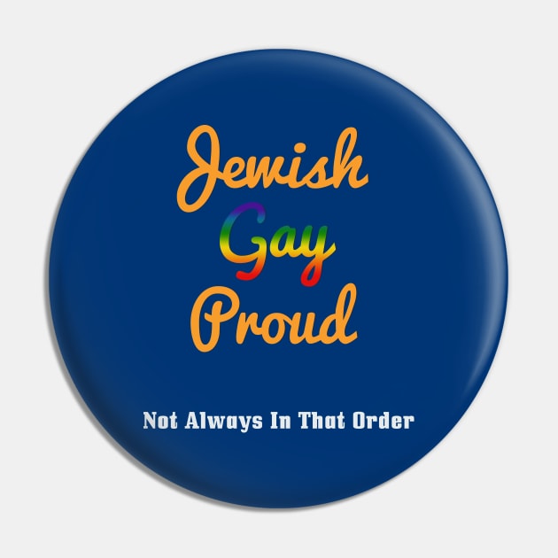 Jewish, Gay, Proud. Not Always In That Order Jewish Pin by Proud Collection