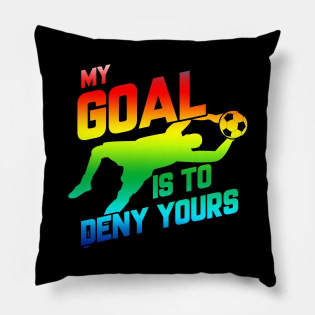 My Goal Is To Deny Yours Rainbow Soccer Goalie Pillow by theperfectpresents