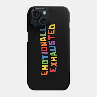 FUNNY EMOTIONALLY EXHAUSTED RAINBOW Phone Case