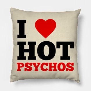 I Love Hot Psychos Pillow