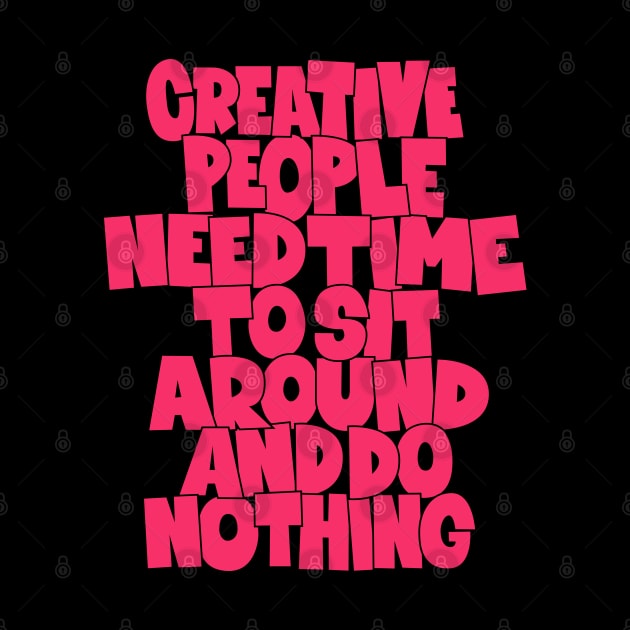 Creative People need Time to sit around and do nothing - funny quotes by Boogosh