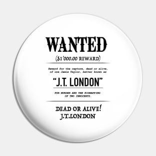 WANTED J.T London Pin