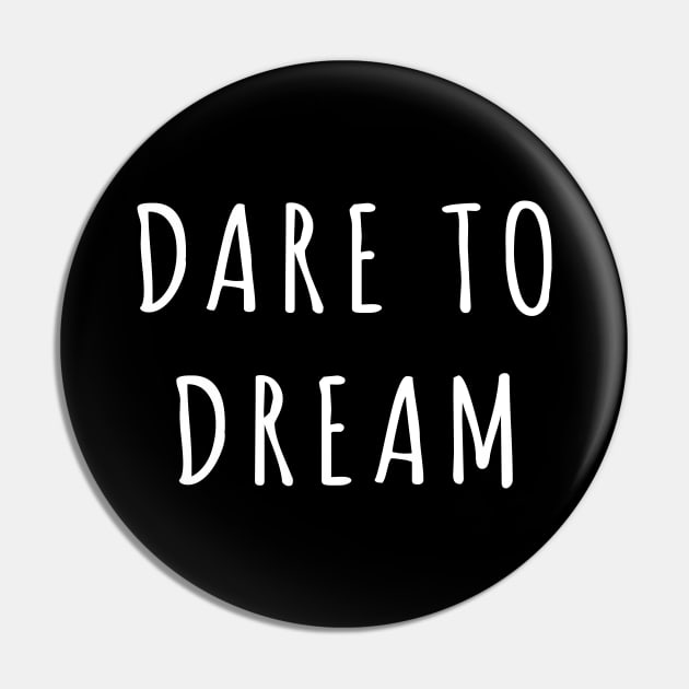 Dare to dream Pin by sunima