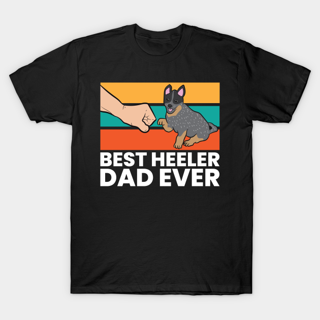 Discover Best Heeler Dad Ever Blue Heeler Dad Australian Cattle Dog - Australian Cattle Dog - T-Shirt