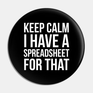 Keep Calm I Have Spreadsheet For That Pin