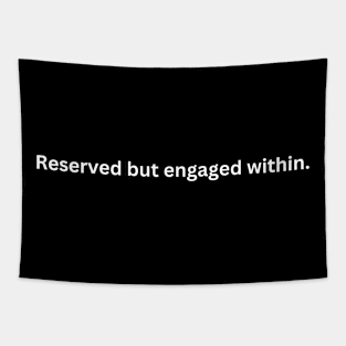 Reserved but engaged within. Tapestry