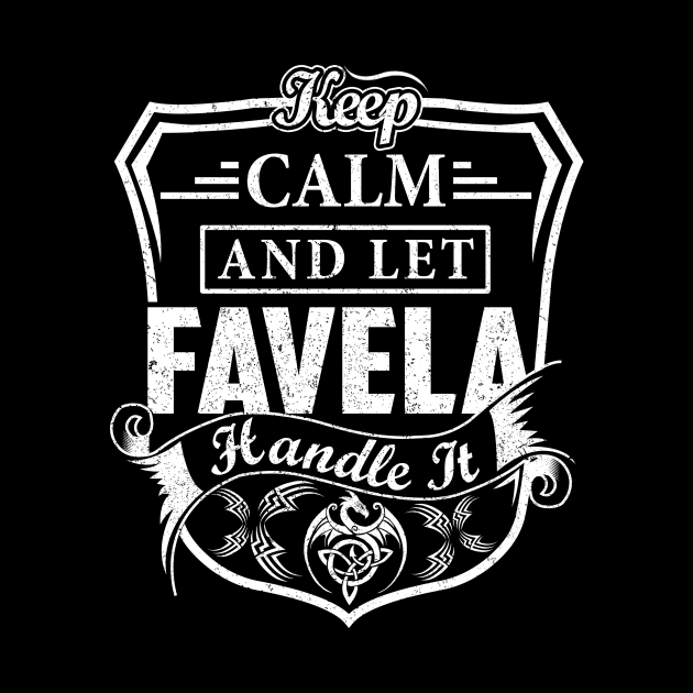 Keep Calm and Let FAVELA Handle It by Jenni