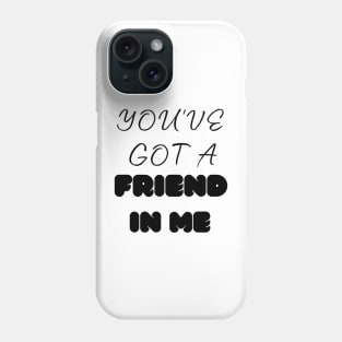 you've got a friend in me Phone Case