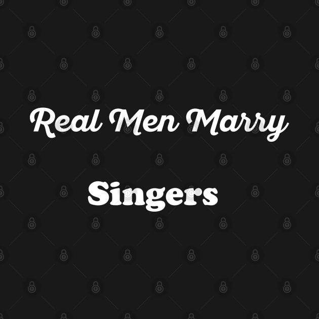 Real Men Marry Singers Gift for Husband T-Shirt by Retro_Design_Threadz